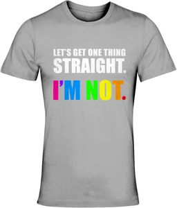 Unisex Crew Neck T-Shirt - Let's Get One Thing Straight. I'm Not.